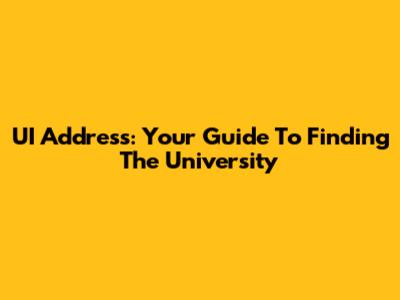 UI Address: Your Guide To Finding The University