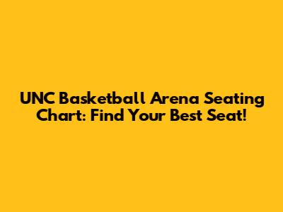 UNC Basketball Arena Seating Chart: Find Your Best Seat!