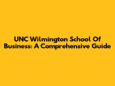 UNC Wilmington School Of Business: A Comprehensive Guide