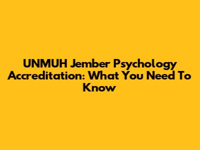 UNMUH Jember Psychology Accreditation: What You Need To Know