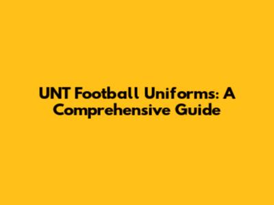 UNT Football Uniforms: A Comprehensive Guide