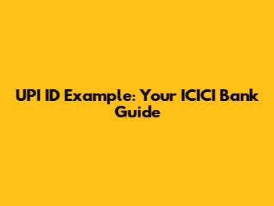 UPI ID Example: Your ICICI Bank Guide
