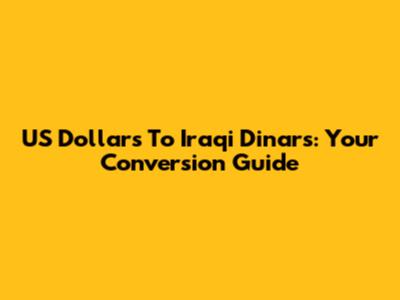 US Dollars To Iraqi Dinars: Your Conversion Guide