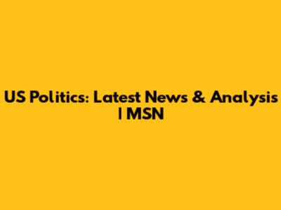 US Politics: Latest News & Analysis | MSN