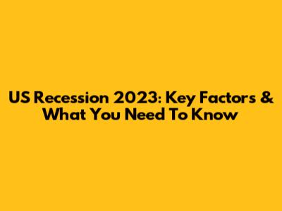 US Recession 2023: Key Factors & What You Need To Know