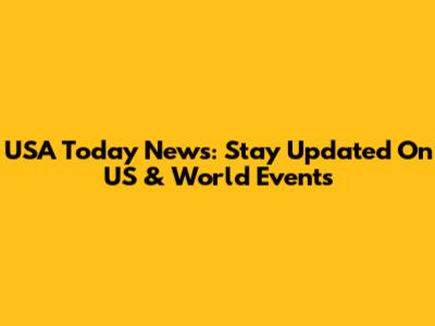 USA Today News: Stay Updated On US & World Events