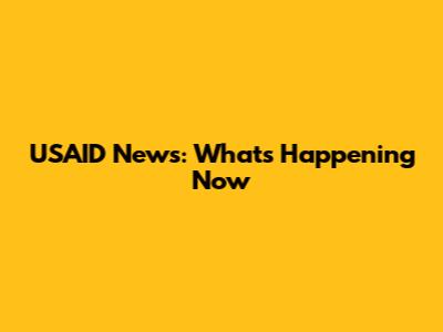 USAID News: What's Happening Now