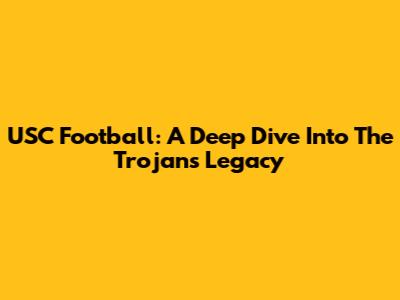 USC Football: A Deep Dive Into The Trojans' Legacy