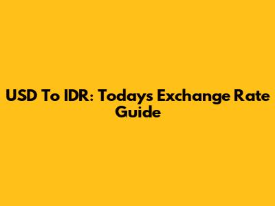 USD To IDR: Today's Exchange Rate Guide