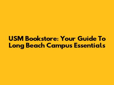 USM Bookstore: Your Guide To Long Beach Campus Essentials