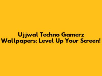 Ujjwal Techno Gamerz Wallpapers: Level Up Your Screen!
