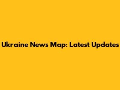 Ukraine News Map: Latest Updates