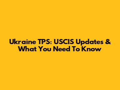 Ukraine TPS: USCIS Updates & What You Need To Know