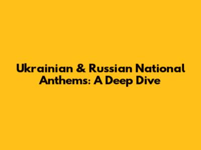 Ukrainian & Russian National Anthems: A Deep Dive