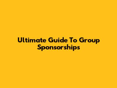 Ultimate Guide To Group Sponsorships