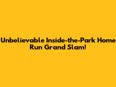 Unbelievable Inside-the-Park Home Run Grand Slam!