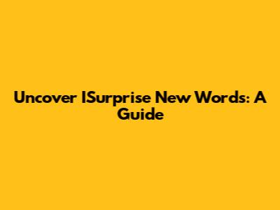 Uncover ISurprise New Words: A Guide
