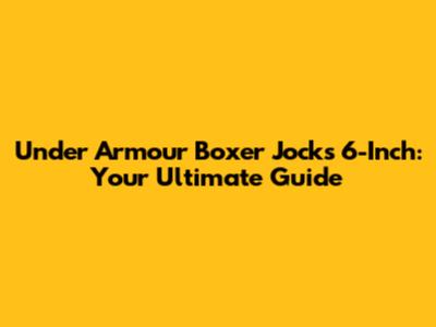 Under Armour Boxer Jocks 6-Inch: Your Ultimate Guide