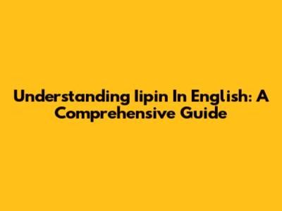 Understanding "Iipin" In English: A Comprehensive Guide