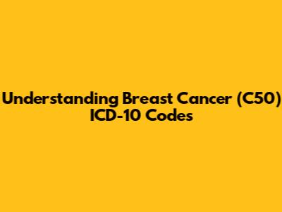 Understanding Breast Cancer (C50) ICD-10 Codes