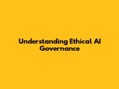 Understanding Ethical AI Governance