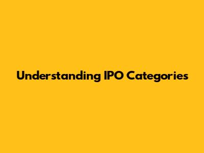 Understanding IPO Categories