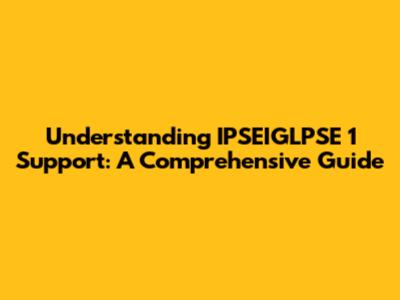 Understanding IPSEIGLPSE 1 Support: A Comprehensive Guide