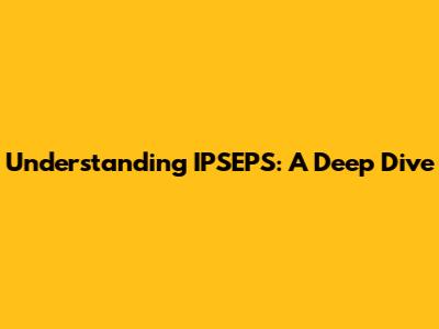 Understanding IPSEPS: A Deep Dive