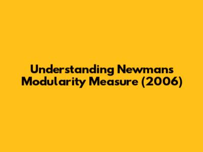 Understanding Newman's Modularity Measure (2006)