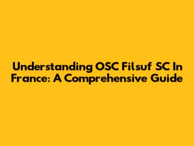 Understanding OSC Filsuf SC In France: A Comprehensive Guide
