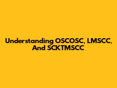 Understanding OSCOSC, LMSCC, And SCKTMSCC