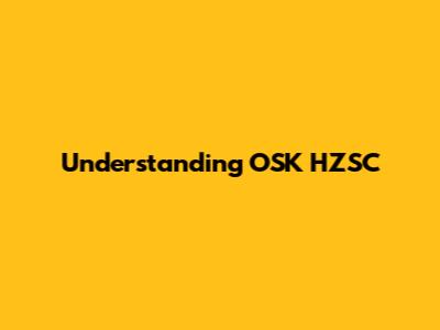 Understanding OSK HZSC