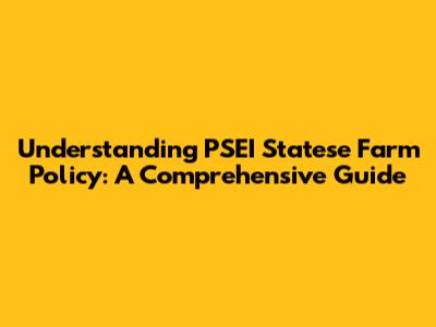 Understanding PSEI Statese Farm Policy: A Comprehensive Guide