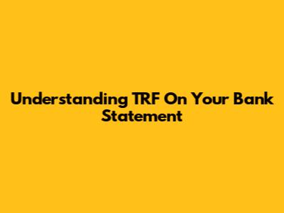 Understanding TRF On Your Bank Statement