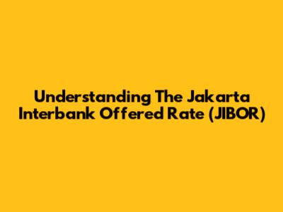 Understanding The Jakarta Interbank Offered Rate (JIBOR)