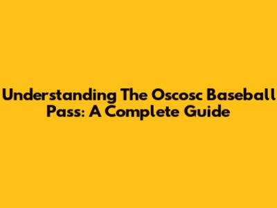 Understanding The Oscosc Baseball Pass: A Complete Guide