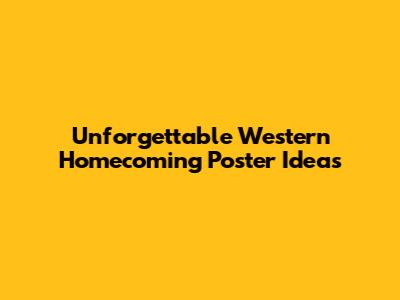 Unforgettable Western Homecoming Poster Ideas