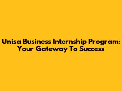 Unisa Business Internship Program: Your Gateway To Success