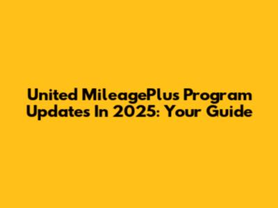 United MileagePlus Program Updates In 2025: Your Guide