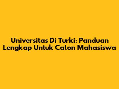 Universitas Di Turki: Panduan Lengkap Untuk Calon Mahasiswa