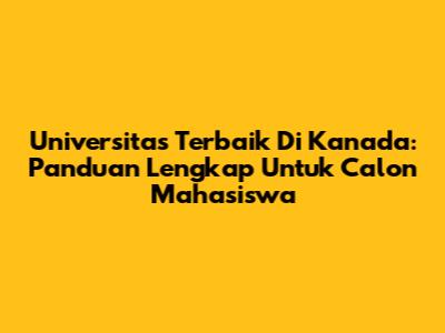 Universitas Terbaik Di Kanada: Panduan Lengkap Untuk Calon Mahasiswa