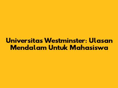 Universitas Westminster: Ulasan Mendalam Untuk Mahasiswa