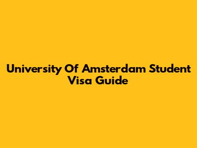 University Of Amsterdam Student Visa Guide