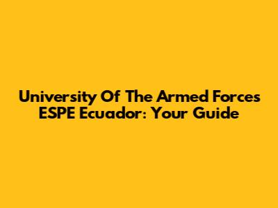 University Of The Armed Forces ESPE Ecuador: Your Guide