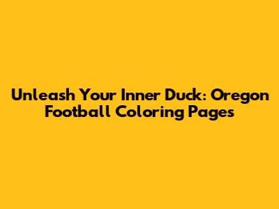 Unleash Your Inner Duck: Oregon Football Coloring Pages