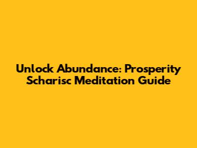 Unlock Abundance: Prosperity Scharisc Meditation Guide
