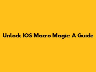 Unlock IOS Macro Magic: A Guide