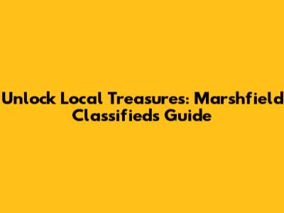 Unlock Local Treasures: Marshfield Classifieds Guide