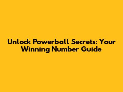 Unlock Powerball Secrets: Your Winning Number Guide