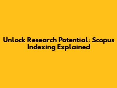 Unlock Research Potential: Scopus Indexing Explained